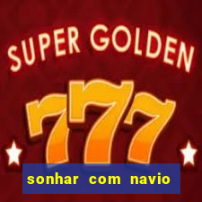 sonhar com navio no jogo do bicho